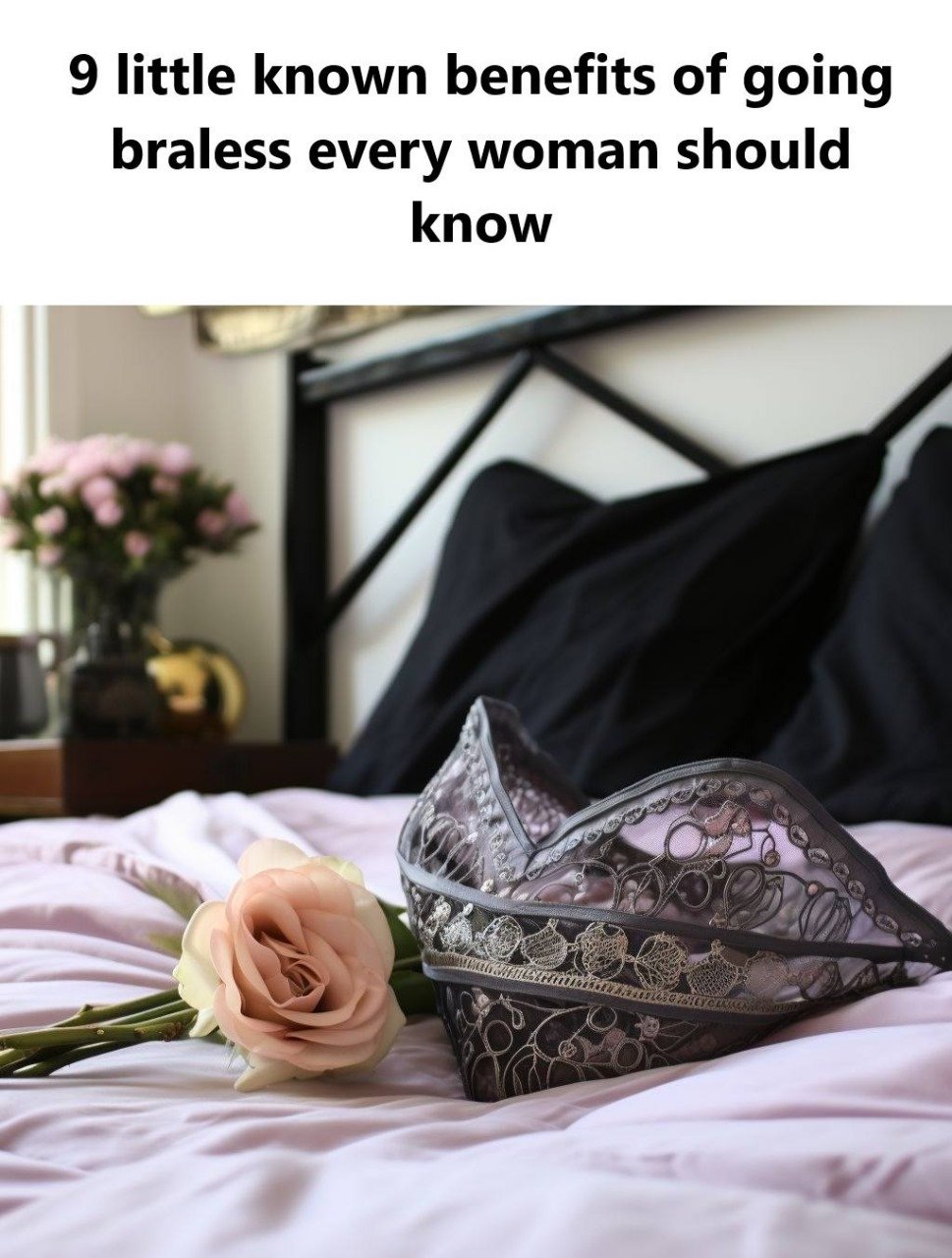 9 Little-Known Benefits of Going Braless Every Woman Should Know