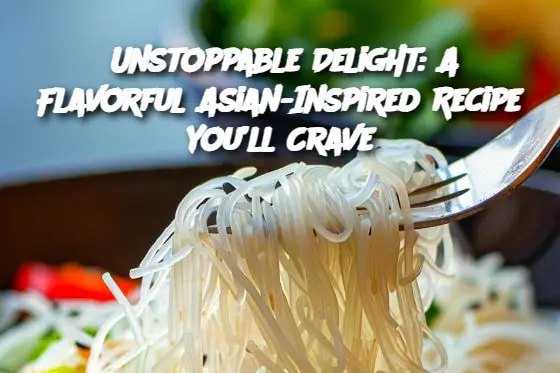 Unstoppable Delight: A Flavorful Asian-Inspired Recipe You’ll Crave