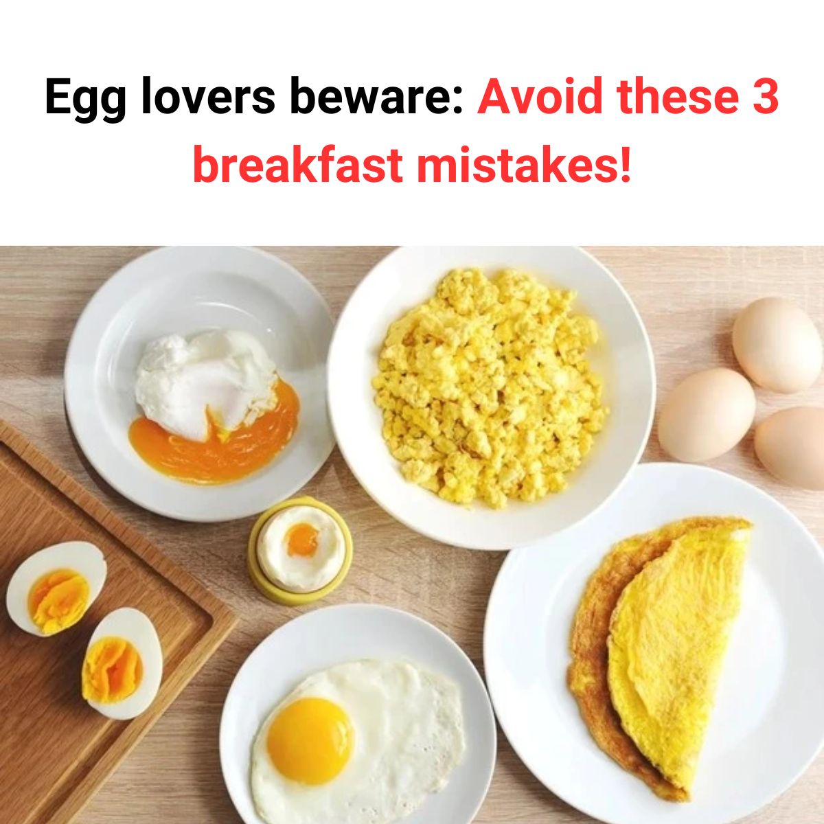 Egg Lovers Beware: Avoid These 3 Breakfast Mistakes!