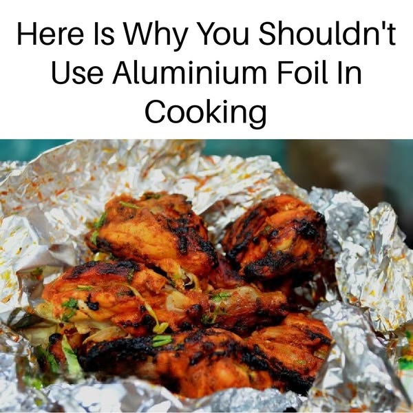 Here Is Why You Shouldn’t Use Aluminium Foil In Cooking